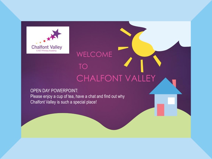 Welcome to Chalfont Valley: Open Day Presentation