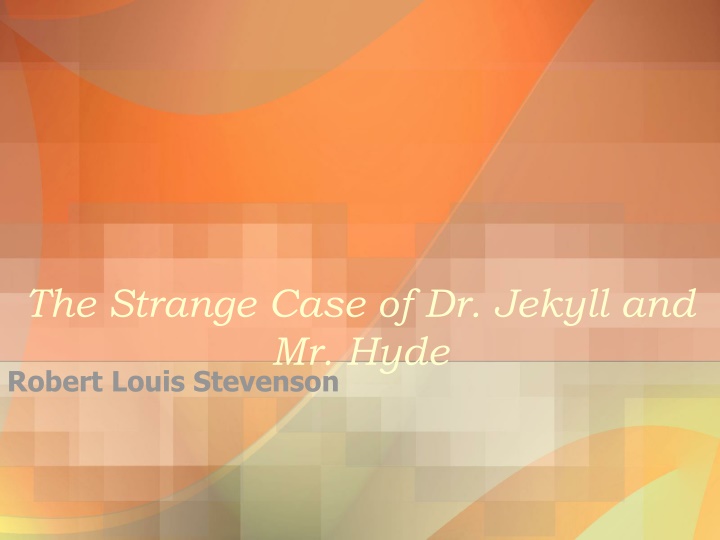 The Strange Case of Dr. Jekyll and  Mr. Hyde