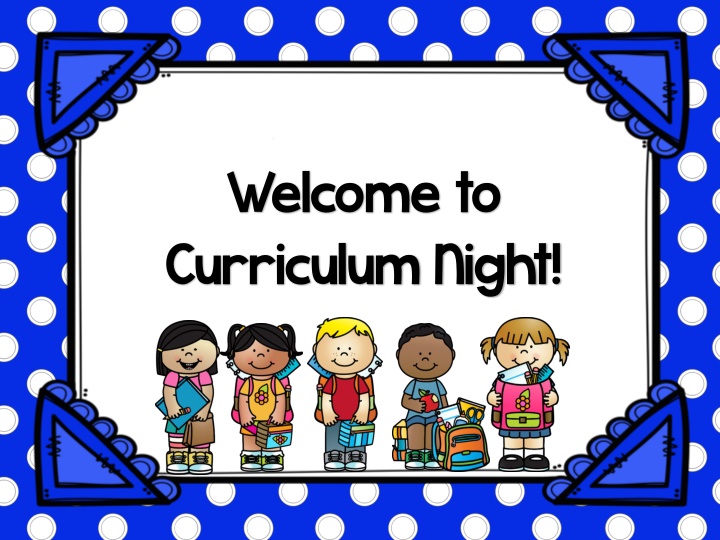 Welcome to  Curriculum Night!