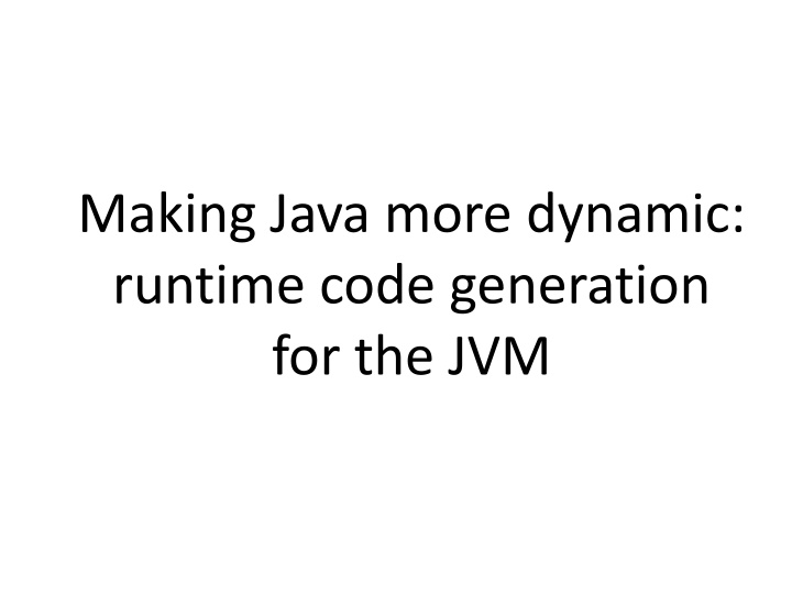 Making Java More Dynamic: Runtime Code Generation for JVM