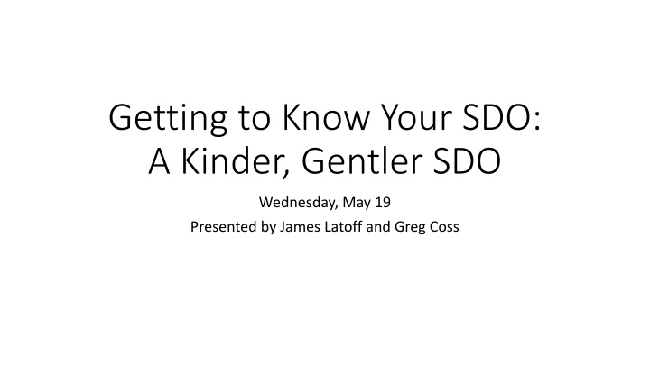 Getting to Know Your SDO: A Kinder, Gentler SDO