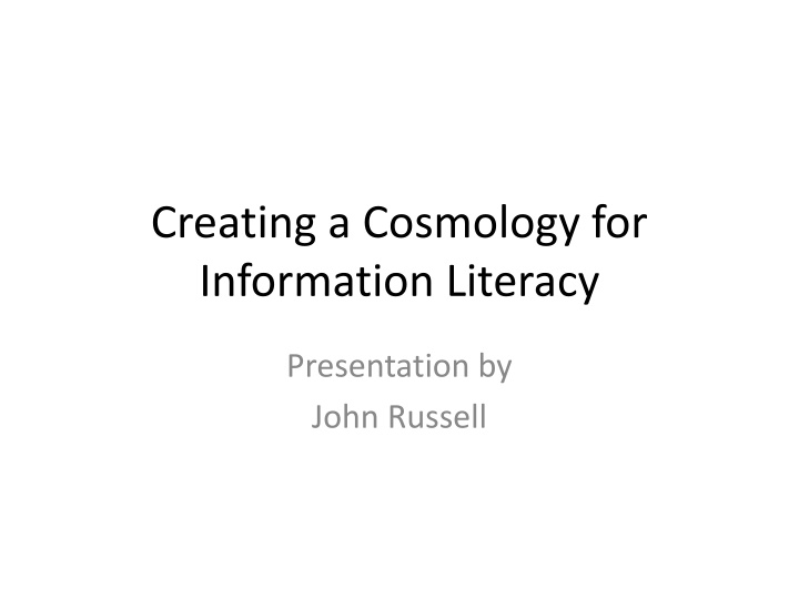Creating a Cosmology for Information Literacy Presentation