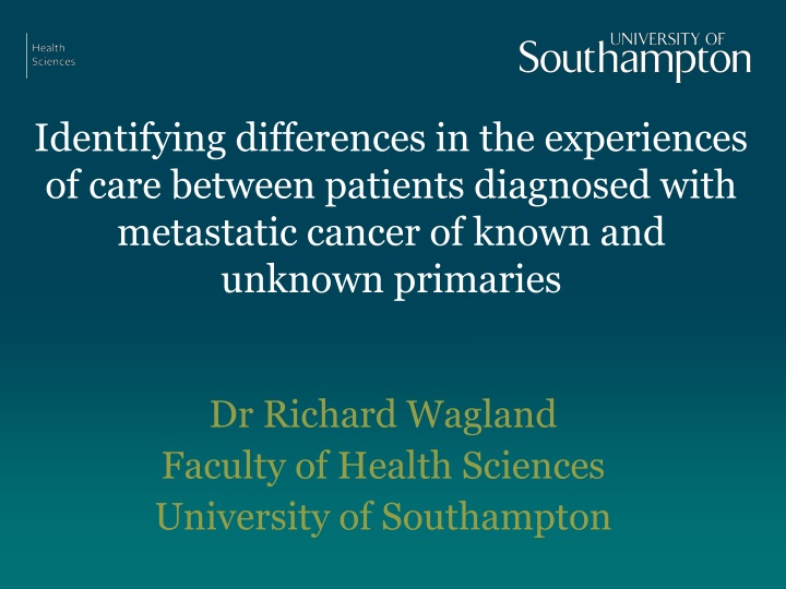 Experiences of Care in Metastatic Cancer Patients: Known vs Unknown Primaries