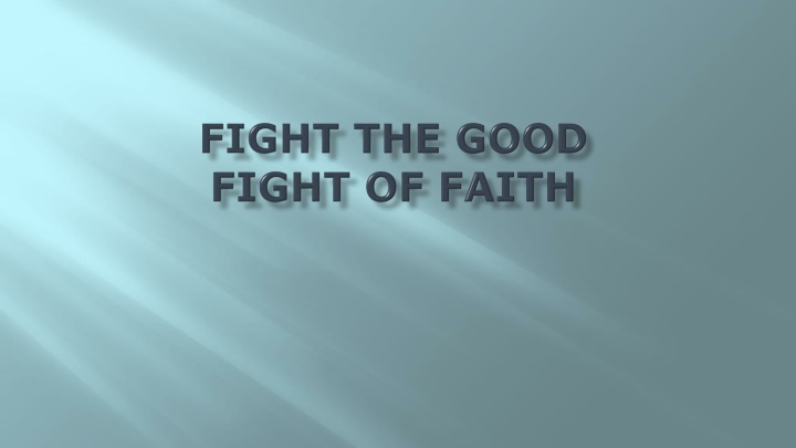 FIGHT THE GOOD FIGHT OF FAITH