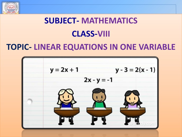 SUBJECT- MATHEMATICS CLASS-VIII TOPIC- LINEAR EQUATIONS IN ONE VARIABLE