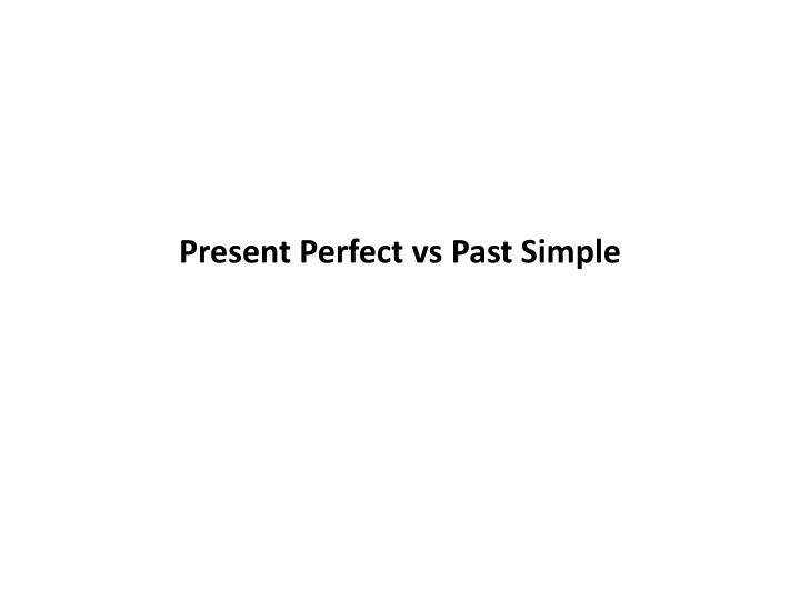 Present Perfect vs Past Simple