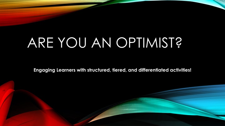 ARE YOU AN OPTIMIST?