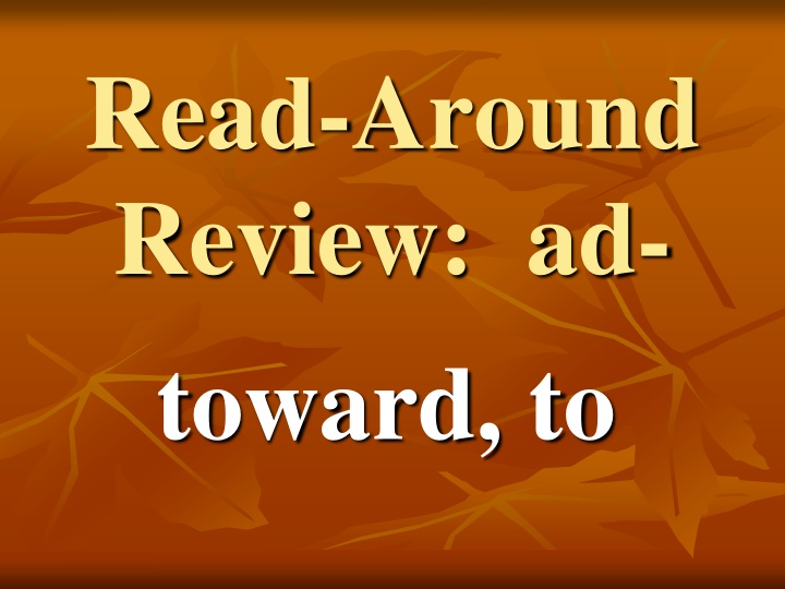 Read-Around  Review:  ad- toward, to