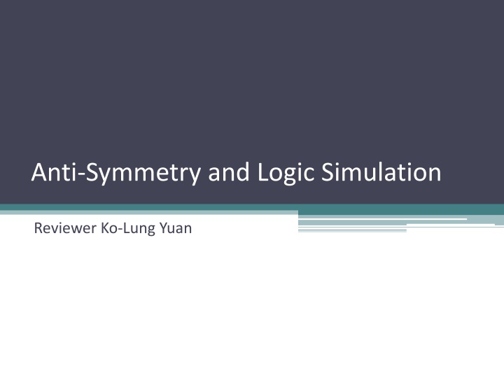 Anti-Symmetry and Logic Simulation