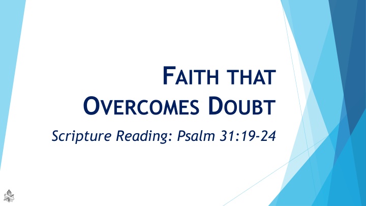 Faith that Overcomes Doubt Scripture Reading: Psalm 31:19-24