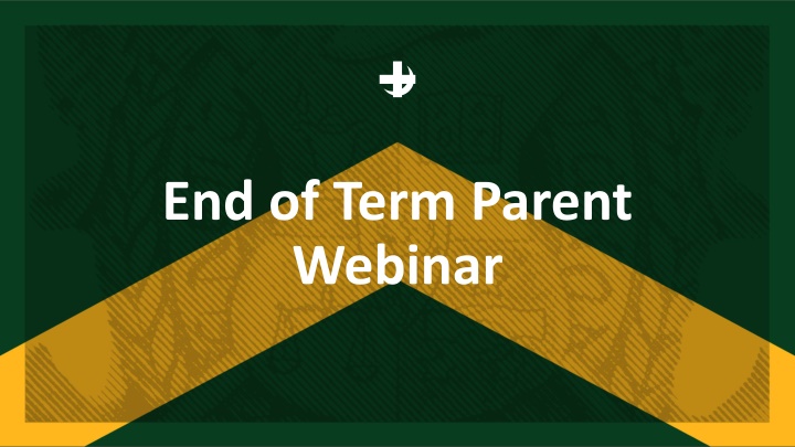 End of Term Parent Webinar Agenda and Updates