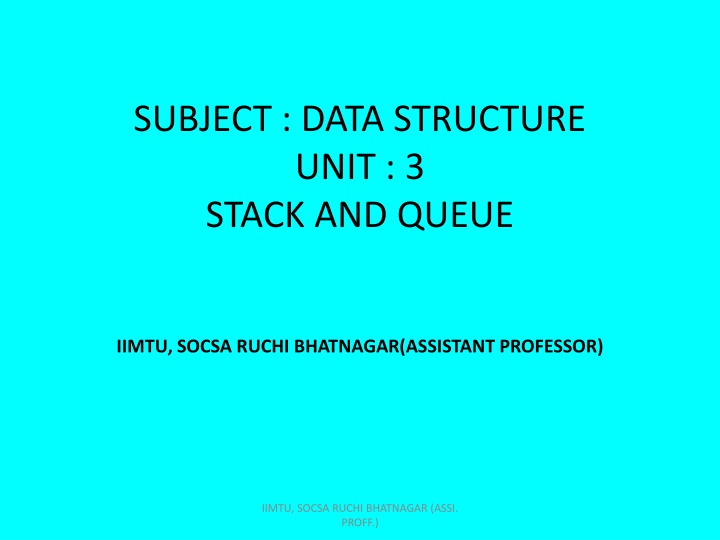 SUBJECT : DATA STRUCTURE UNIT : 3 STACK AND QUEUE