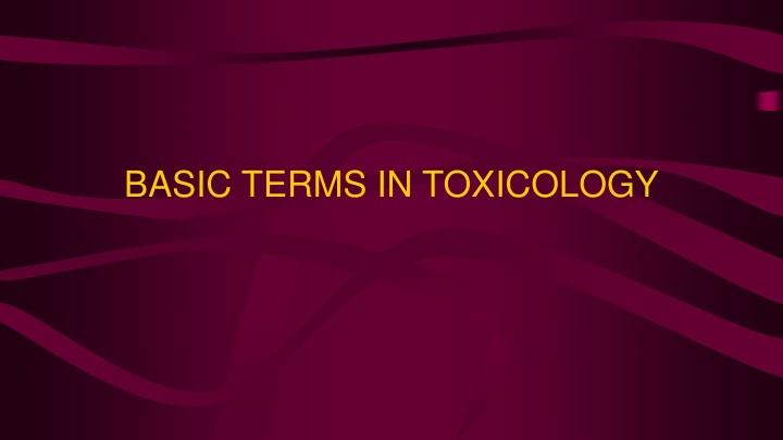 BASIC TERMS IN TOXICOLOGY