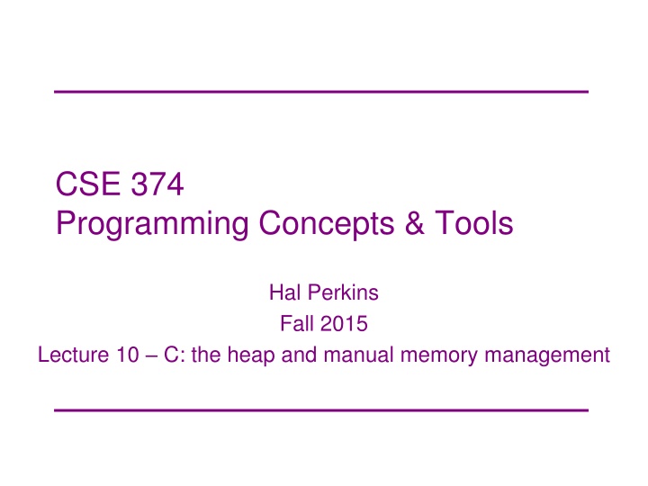 CSE 374 Programming Concepts & Tools - Lecture on C Heap and Memory Management