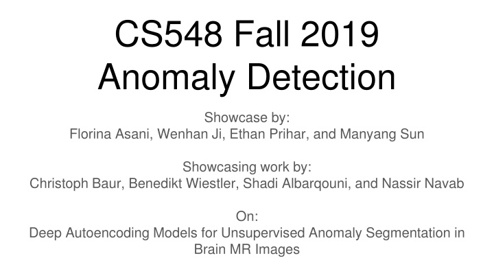 Deep Autoencoding Models for Unsupervised Anomaly Segmentation in Brain MR Images