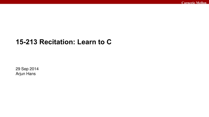 15-213 Recitation: Learn to C