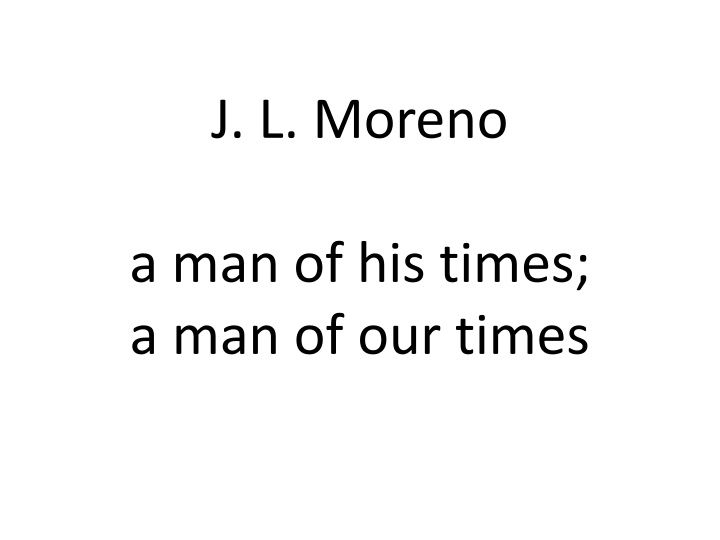 J.L. Moreno: A Man Ahead of His Times - The Existentialist Healing All Mankind