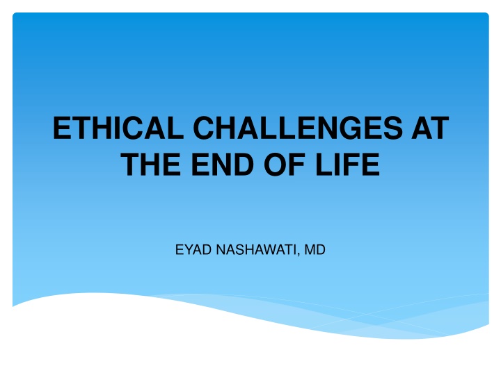 ETHICAL CHALLENGES AT THE END OF LIFE