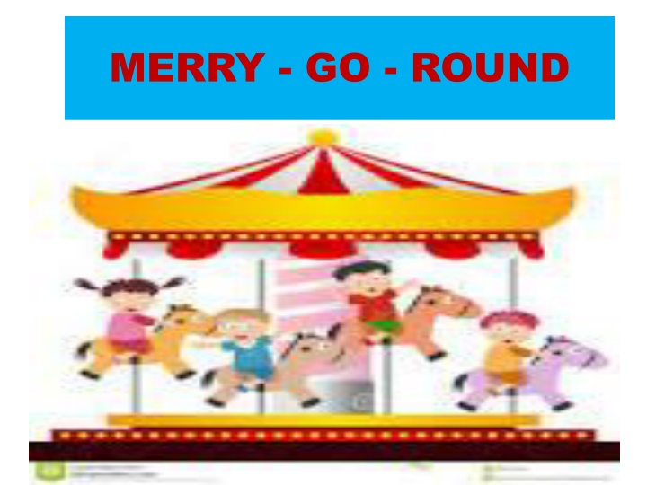 MERRY - GO - ROUND
