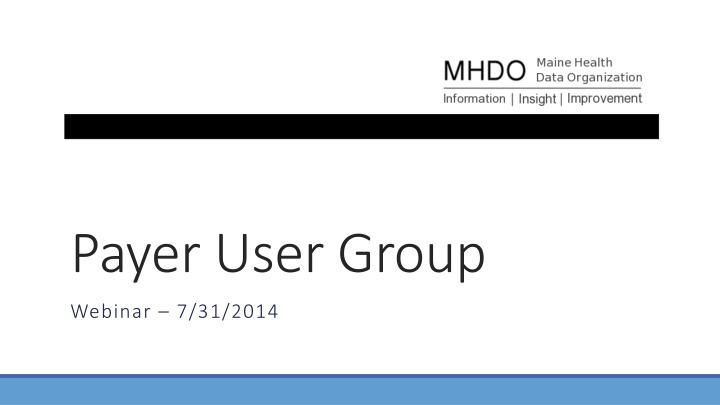 Payer User Group Webinar - Implementation Overview and Updates
