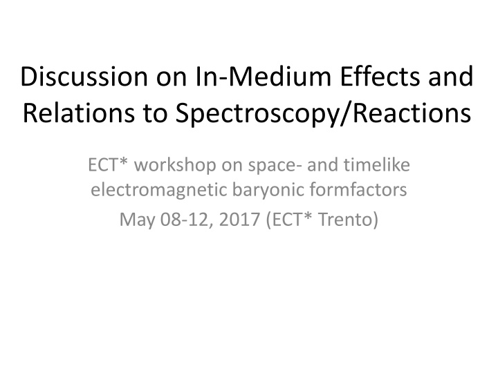 Discussion on In-Medium Effects and  Relations to Spectroscopy/Reactions