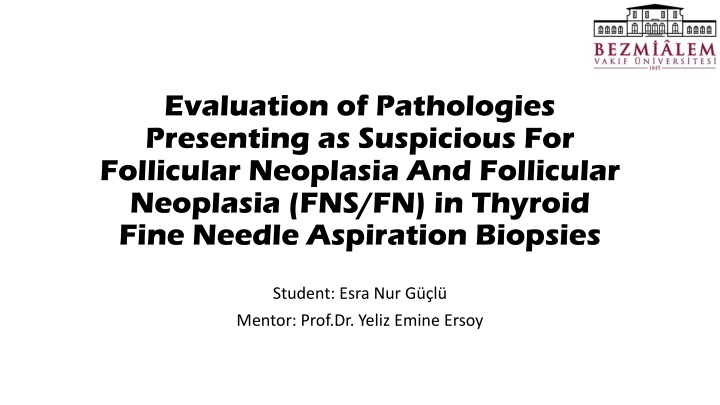 Evaluation of Pathologies Presenting as Suspicious for Follicular Neoplasia and Follicular Neoplasia in Thyroid Fine Needle Aspiration Biopsies