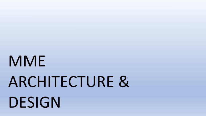 MME Architecture and Design Overview