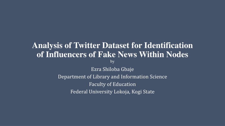 Analysis of Twitter Dataset for Identification of Influencers of Fake News