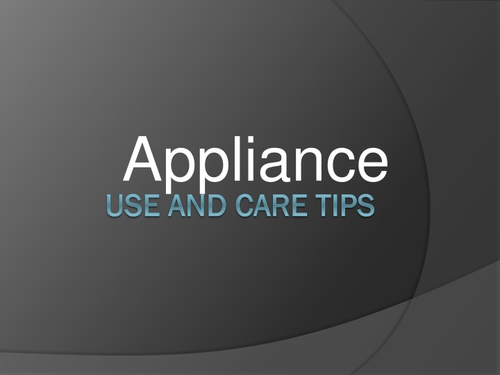 Essential Appliance Use and Care Tips