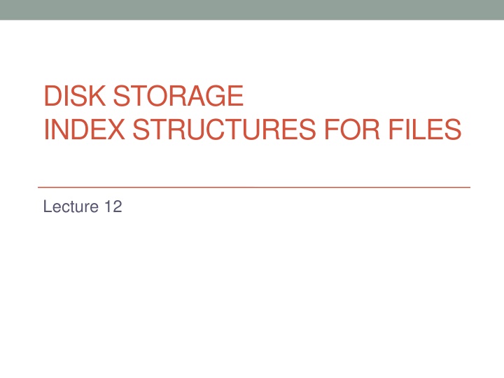 Disk Storage Index Structures for Files Lecture 12