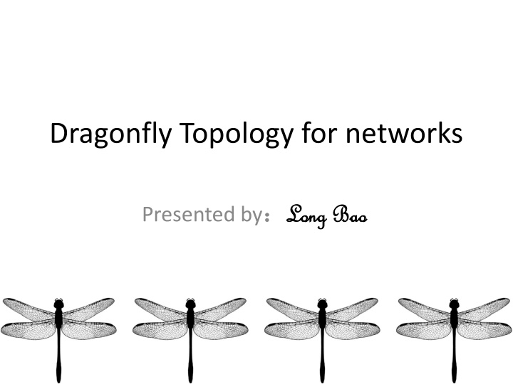 Dragonfly Topology for Networks Long Bao Presentation
