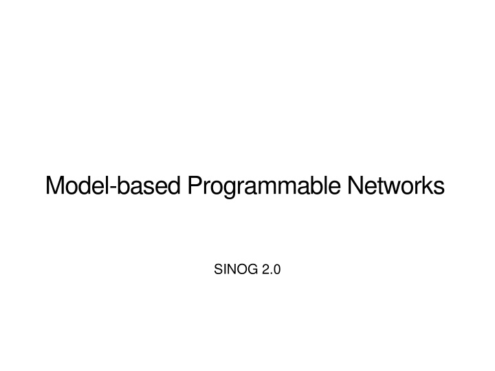 Model-based Programmable Networks SINOG 2.0 Applications and Networks
