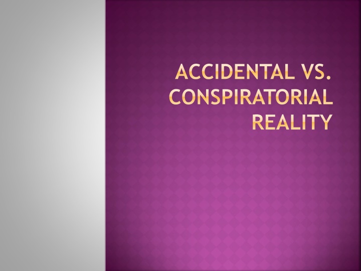 Accidental vs Conspiratorial Reality: A Different Perspective
