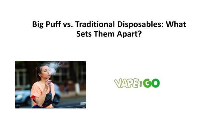 Big Puff vs. Traditional Disposables: What Sets Them Apart?