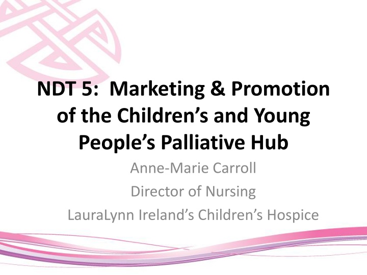 Marketing & Promotion of Children's Palliative Hub - Campaign Overview