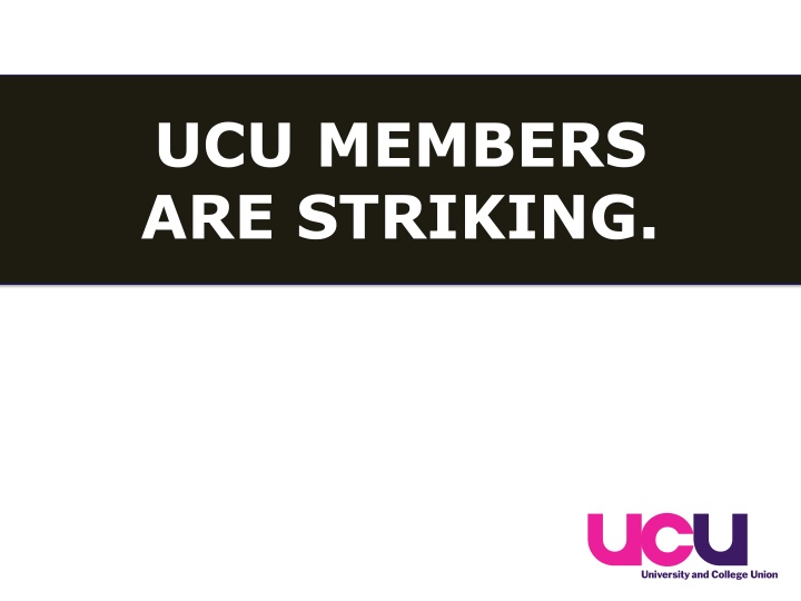UCU MEMBERS ARE STRIKING.