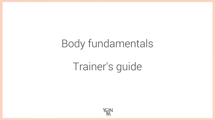 Body Fundamentals Trainer's Guide - Learning Objectives, Program, Schedule, Feedback