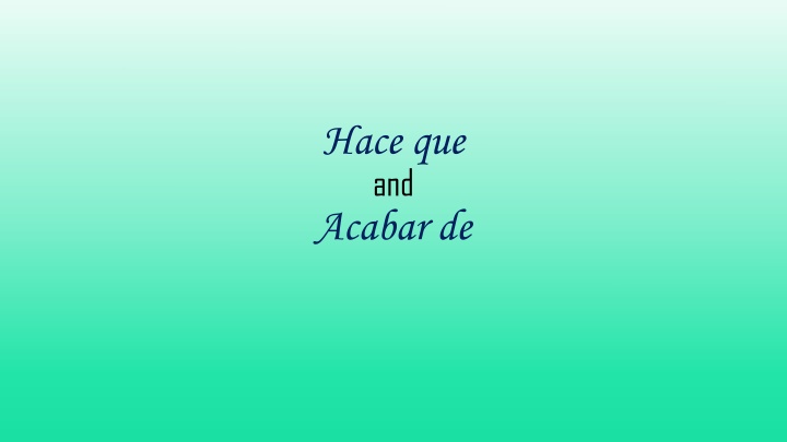 Hace Que and Acabar De Usage