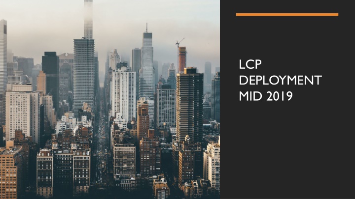 Comprehensive Overview of LCP Deployment Mid-2019