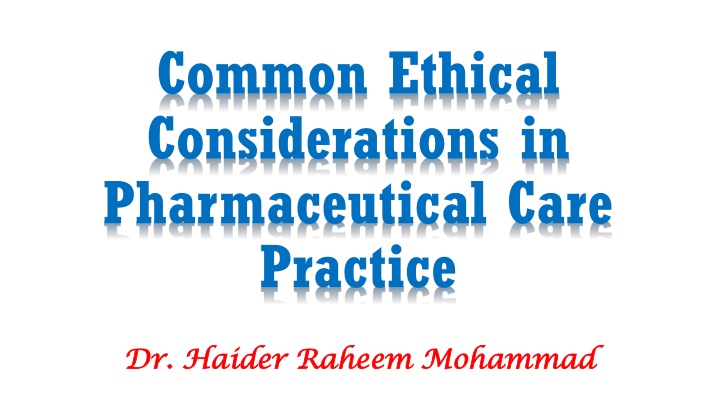 Common Ethical Considerations in Pharmaceutical Care Practice by Dr. Haider Raheem Mohammad