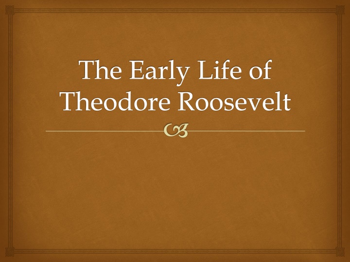 The Early Life of Theodore Roosevelt