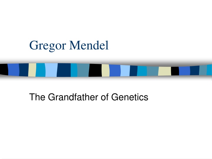 Gregor Mendel: The Grandfather of Genetics