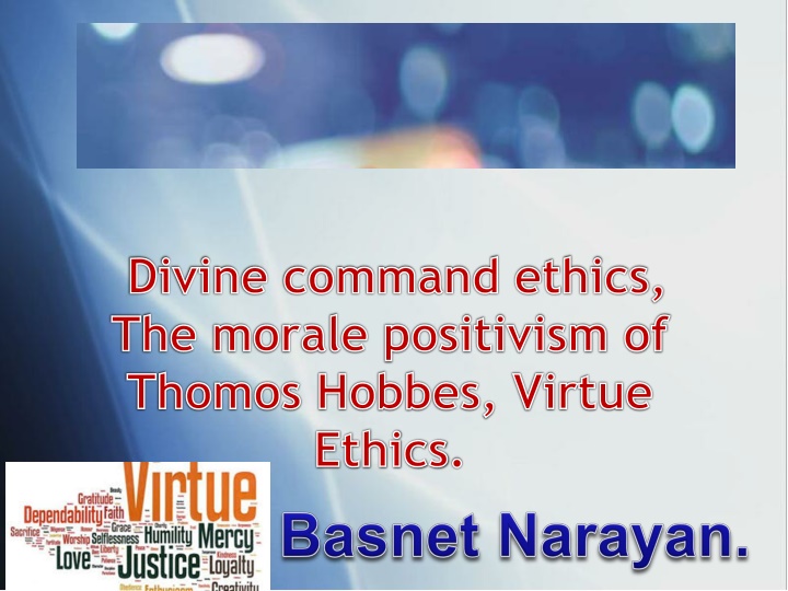 Divine Command Ethics & Morale Positivism: Hobbes & Virtue Ethics