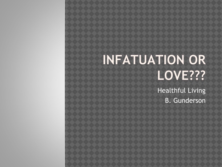 INFATUATION OR  LOVE???