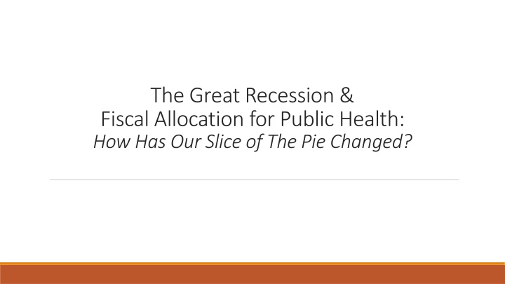 The Great Recession &  Fiscal Allocation for Public Health: