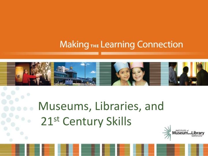 Museums, Libraries, and 21 Century Skills