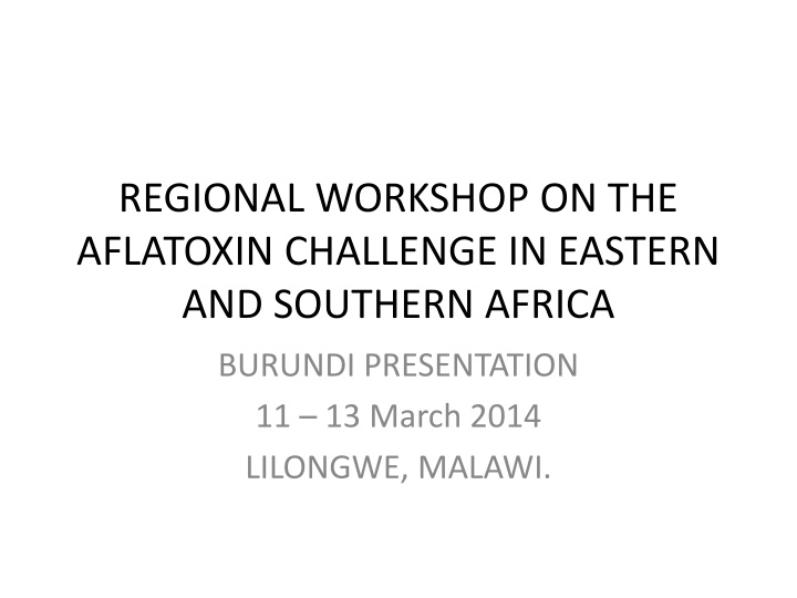 Aflatoxin Challenge in Eastern and Southern Africa: Burundi Presentation