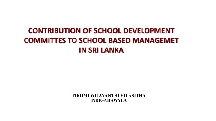 CONTRIBUTION OF SCHOOL DEVELOPMENT  COMMITTES TO SCHOOL BASED MANAGEMET  IN SRI LANKA