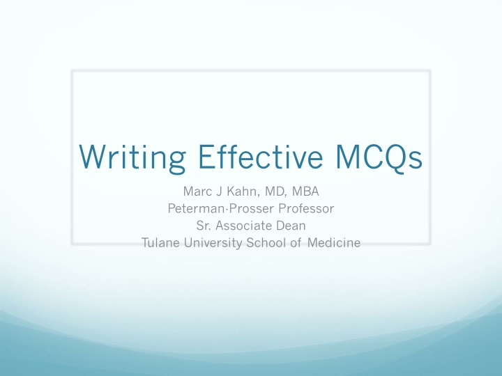 Writing Effective MCQs - Marc J. Kahn, MD, MBA - Guidelines for MCQ Creation