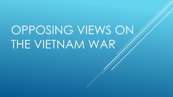 OPPOSING VIEWS ON THE VIETNAM WAR